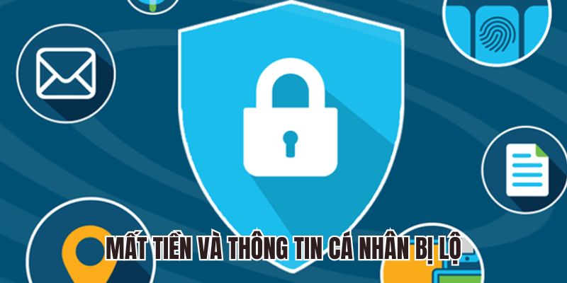 Khả năng bị mất tiền và lộ thông tin cá nhân 