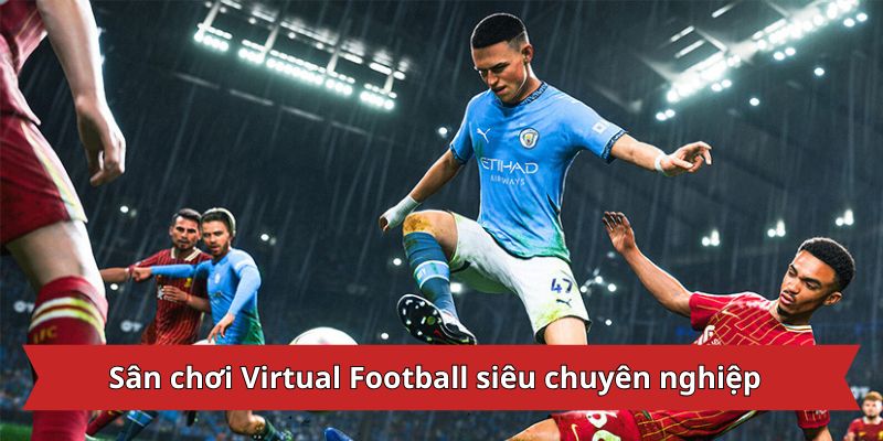 Sân chơi Virtual Football siêu chuyên nghiệp