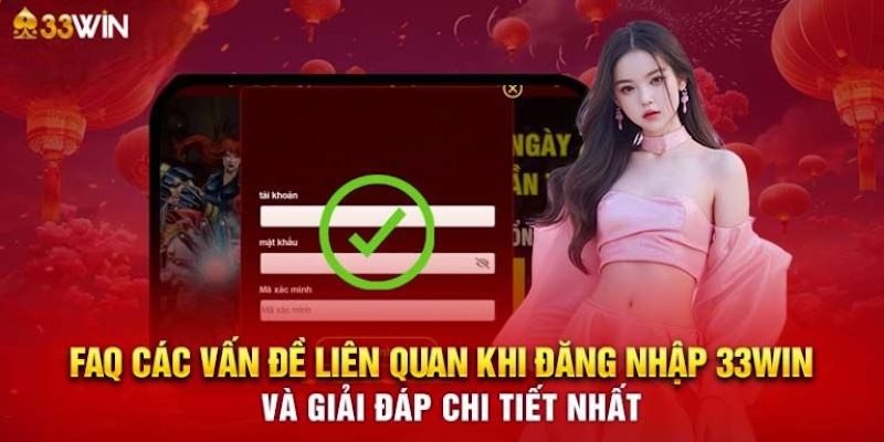 Quy trình đăng nhập 33win với các thắc mắc có liên quan